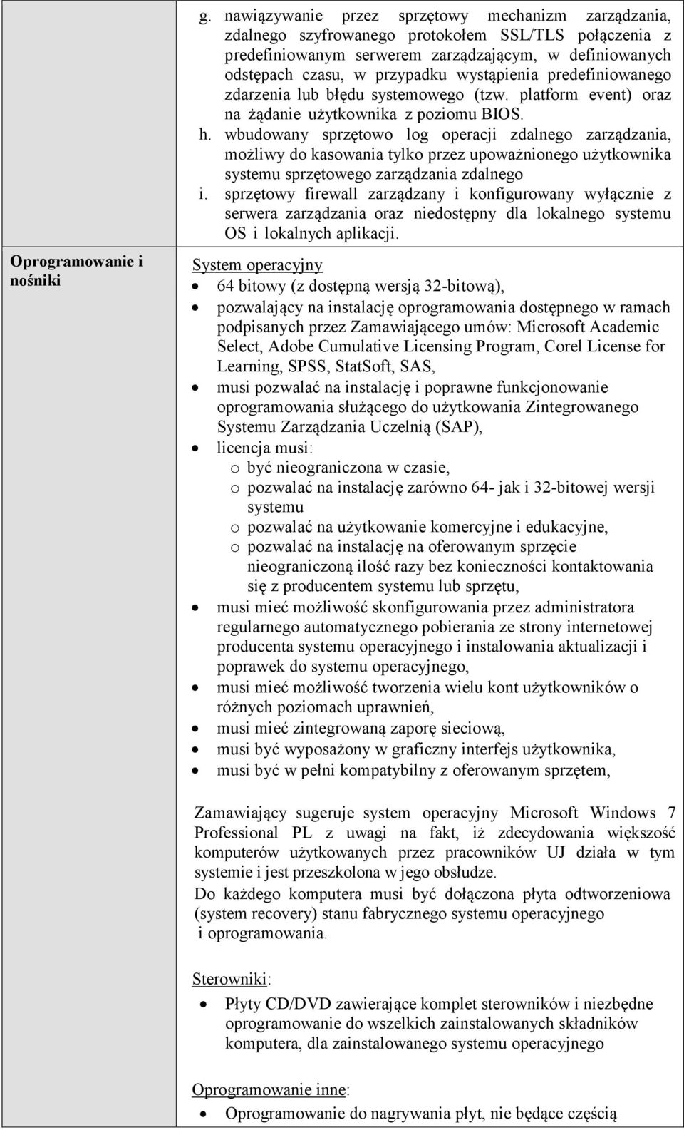 wystąpienia predefiniowanego zdarzenia lub błędu systemowego (tzw. platform event) oraz na żądanie użytkownika z poziomu BIOS. h.