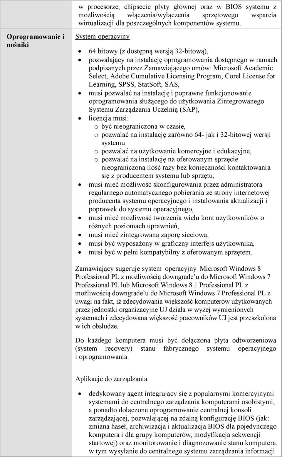 Academic Select, Adobe Cumulative Licensing Program, Corel License for Learning, SPSS, StatSoft, SAS, musi pozwalać na instalację i poprawne funkcjonowanie oprogramowania służącego do użytkowania