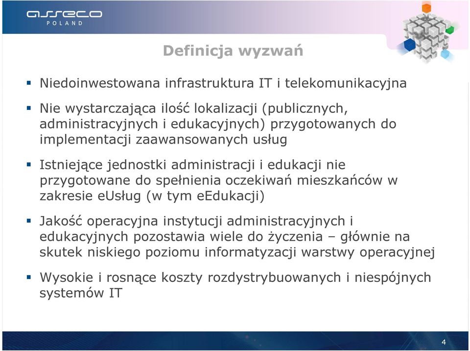 oczekiwań mieszkańców w zakresie eusług (w tym eedukacji) Jakość operacyjna instytucji administracyjnych i edukacyjnych pozostawia wiele do