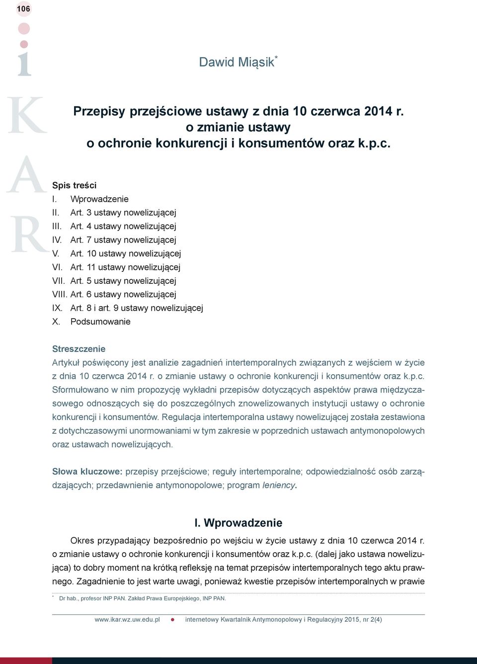 Art. 8 i art. 9 ustawy nowelizującej X. Podsumowanie Streszczenie Artykuł poświęcony jest analizie zagadnień intertemporalnych związanych z wejściem w życie z dnia 10 czerwca 2014 r.