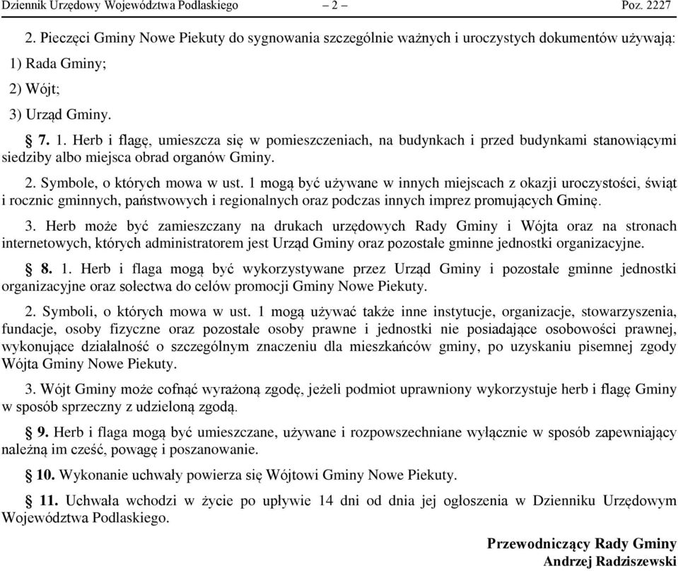 1 mogą być używane w innych miejscach z okazji uroczystości, świąt i rocznic gminnych, państwowych i regionalnych oraz podczas innych imprez promujących Gminę. 3.