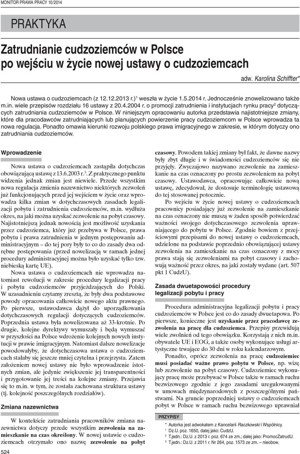 W niniejszym opracowaniu autorka przedstawia najistotniejsze zmiany, które dla pracodawców zatrudniających lub planujących powierzenie pracy cudzoziemcom w Polsce wprowadza ta nowa regulacja.