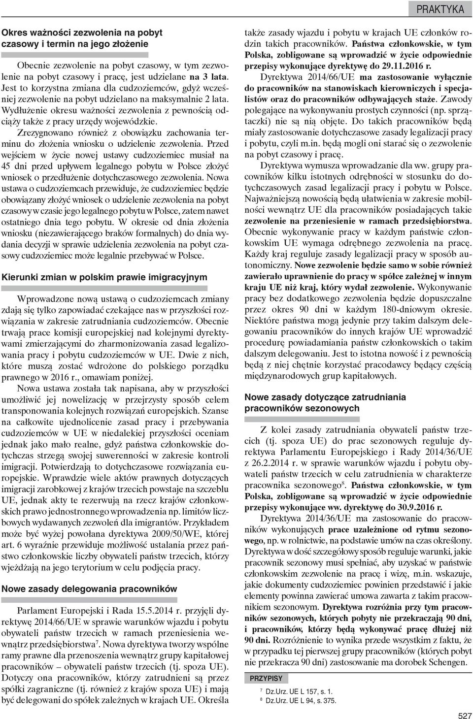 Wydłużenie okresu ważności zezwolenia z pewnością odciąży także z pracy urzędy wojewódzkie. Zrezygnowano również z obowiązku zachowania terminu do złożenia wniosku o udzielenie zezwolenia.