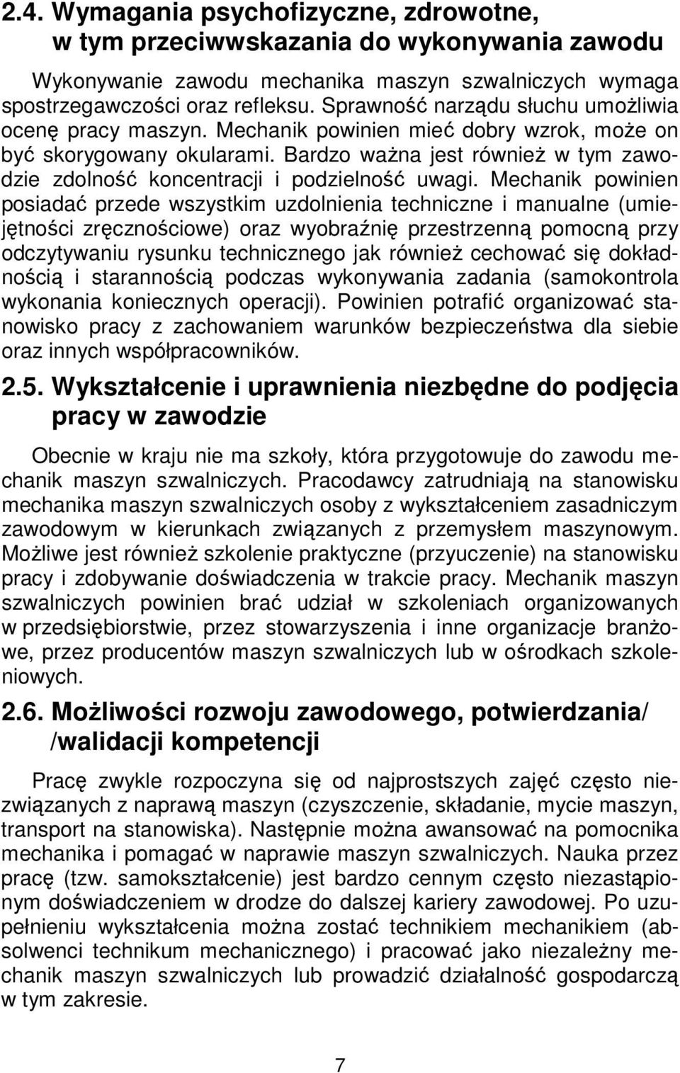 Bardzo ważna jest również w tym zawodzie zdolność koncentracji i podzielność uwagi.