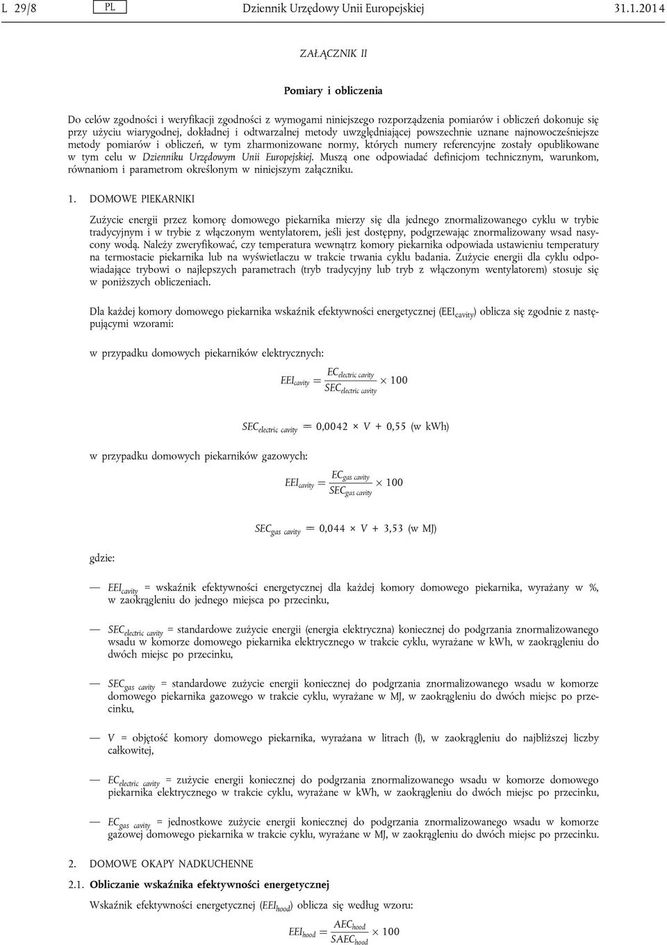 odtwarzalnej metody uwzględniającej powszechnie uznane najnowocześniejsze metody pomiarów i obliczeń, w tym zharmonizowane normy, których numery referencyjne zostały opublikowane w tym celu w