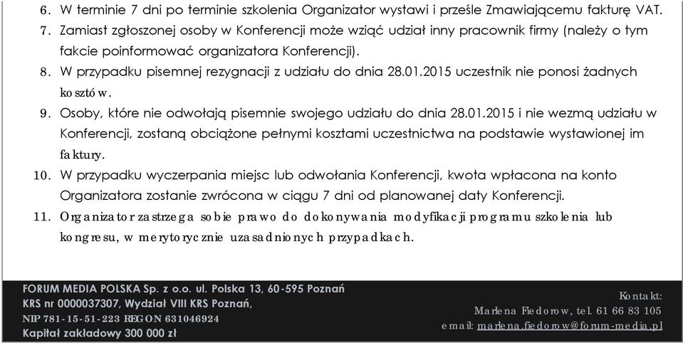 10. W przypadku wyczerpania miejsc lub odwołania Konferencji, kwota wpłacona na konto Organizatora zostanie zwrócona w ciągu 7 dni od planowanej daty Konferencji. 11.