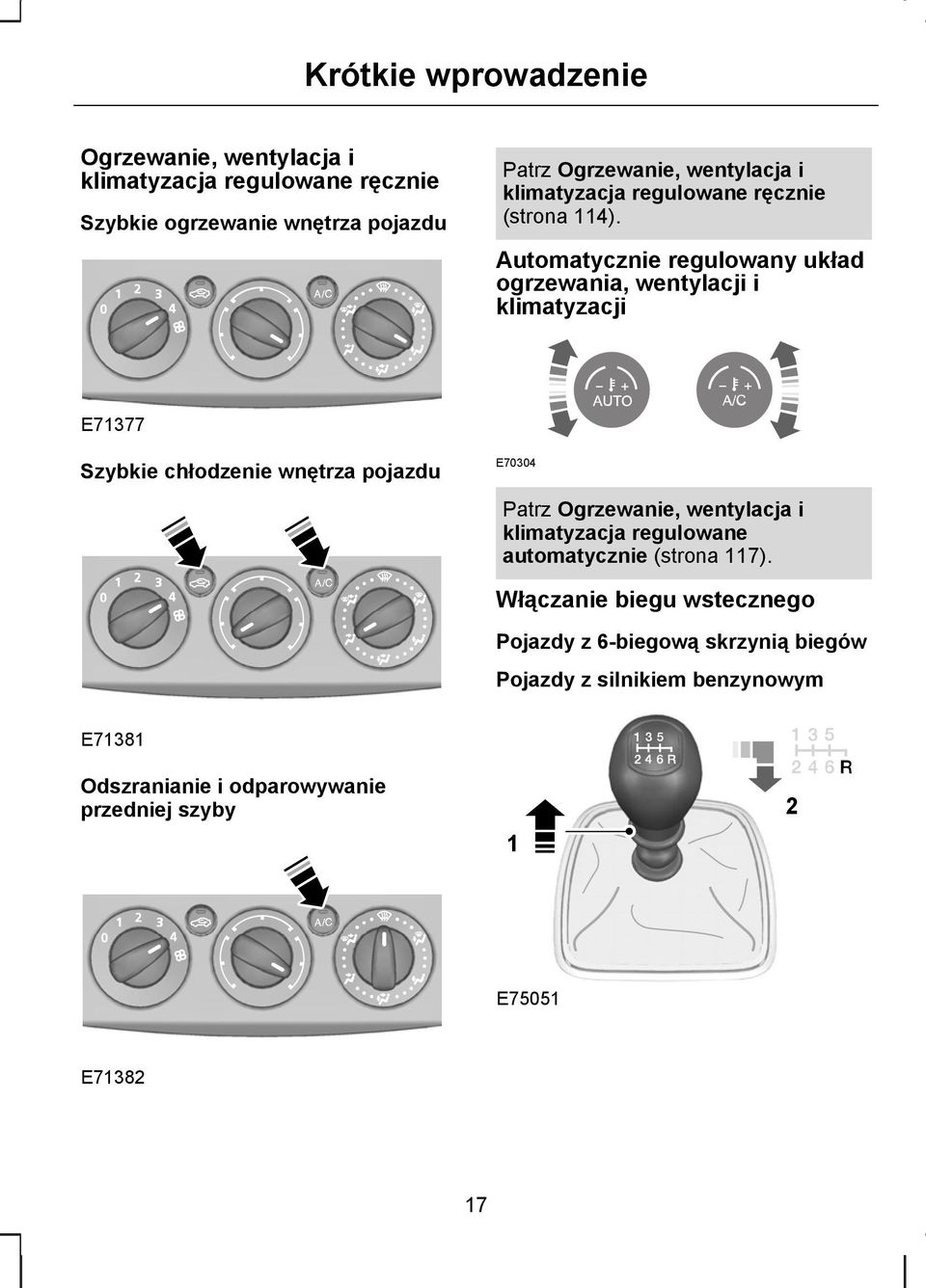 Automatycznie regulowany układ ogrzewania, wentylacji i klimatyzacji E71377 Szybkie chłodzenie wnętrza pojazdu E70304 Patrz Ogrzewanie,