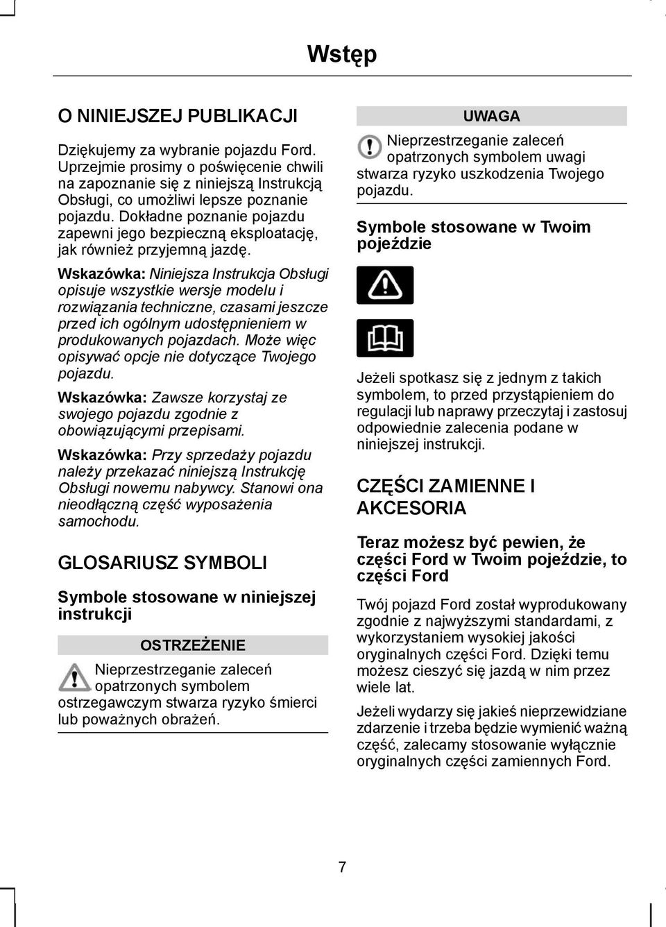 Wskazówka: Niniejsza Instrukcja Obsługi opisuje wszystkie wersje modelu i rozwiązania techniczne, czasami jeszcze przed ich ogólnym udostępnieniem w produkowanych pojazdach.