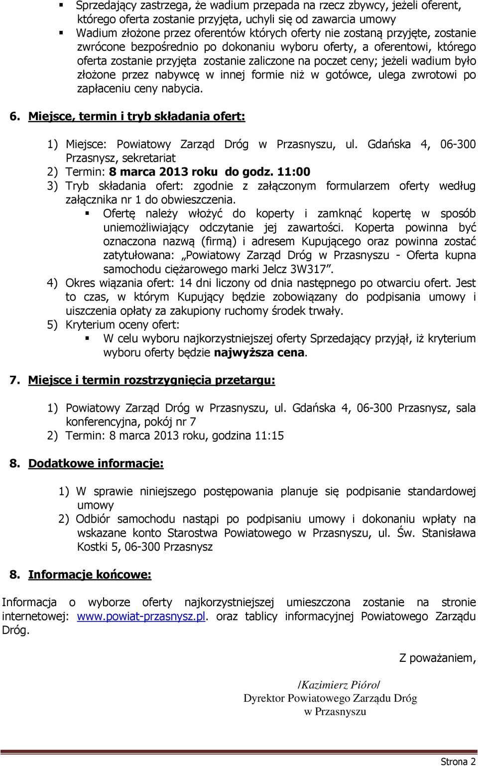 formie niż w gotówce, ulega zwrotowi po zapłaceniu ceny nabycia. 6. Miejsce, termin i tryb składania ofert: 1) Miejsce: Powiatowy Zarząd Dróg w Przasnyszu, ul.