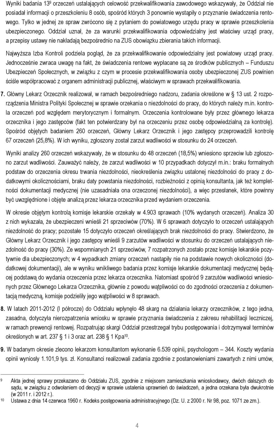 Oddział uznał, że za warunki przekwalifikowania odpowiedzialny jest właściwy urząd pracy, a przepisy ustawy nie nakładają bezpośrednio na ZUS obowiązku zbierania takich informacji.