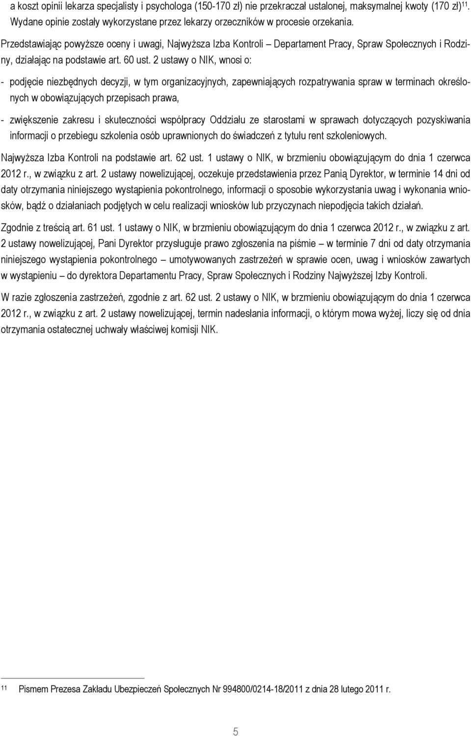 Przedstawiając powyższe oceny i uwagi, Najwyższa Izba Kontroli Departament Pracy, Spraw Społecznych i Rodziny, działając na podstawie art. 60 ust.