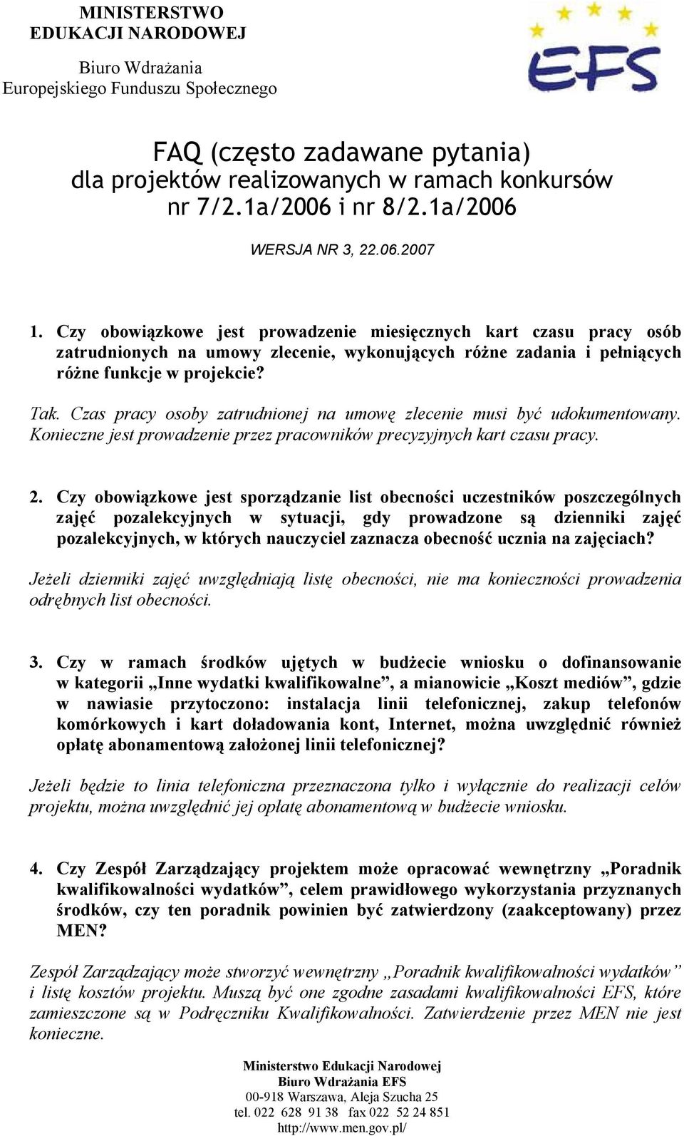 Czy obowiązkowe jest prowadzenie miesięcznych kart czasu pracy osób zatrudnionych na umowy zlecenie, wykonujących różne zadania i pełniących różne funkcje w projekcie? Tak.