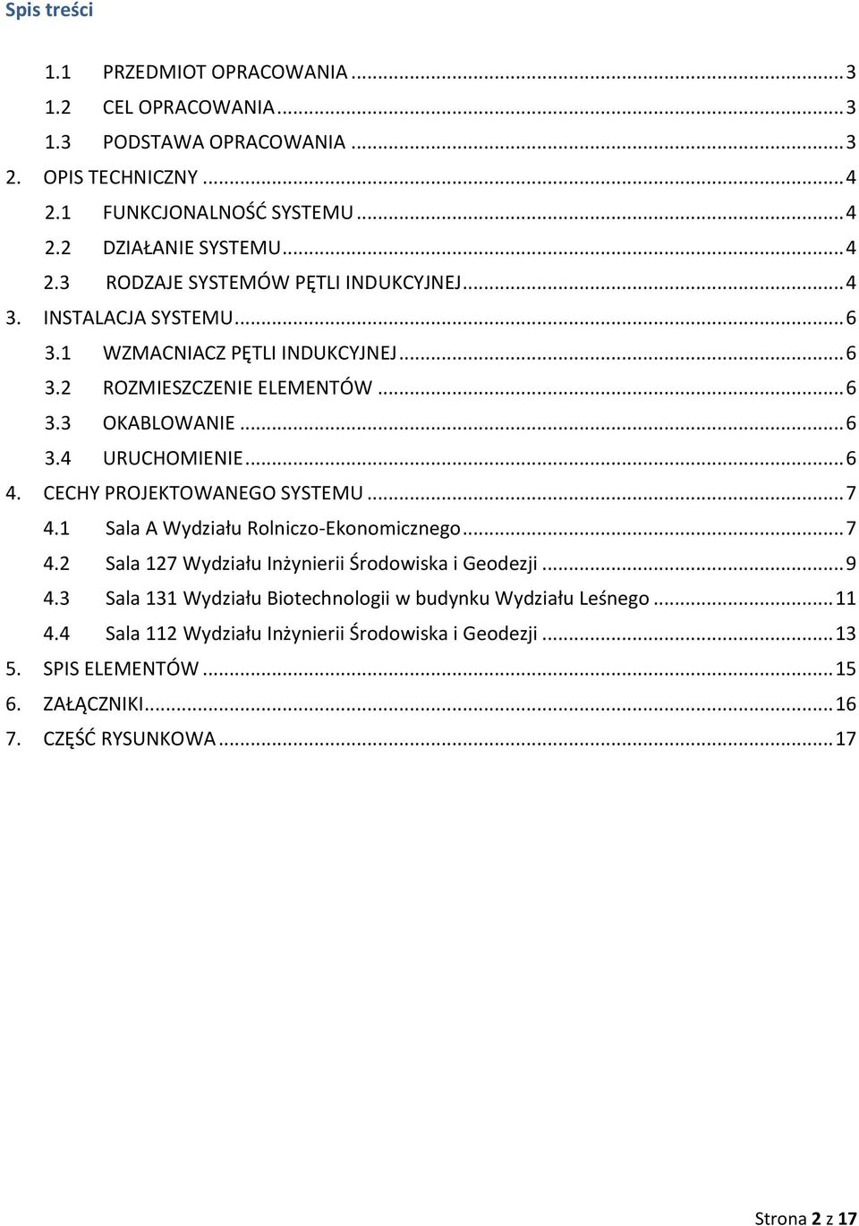 .. 7 4.1 Sala A Wydziału Rolniczo-Ekonomicznego... 7 4.2 Sala 127 Wydziału Inżynierii Środowiska i Geodezji... 9 4.3 Sala 131 Wydziału Biotechnologii w budynku Wydziału Leśnego.