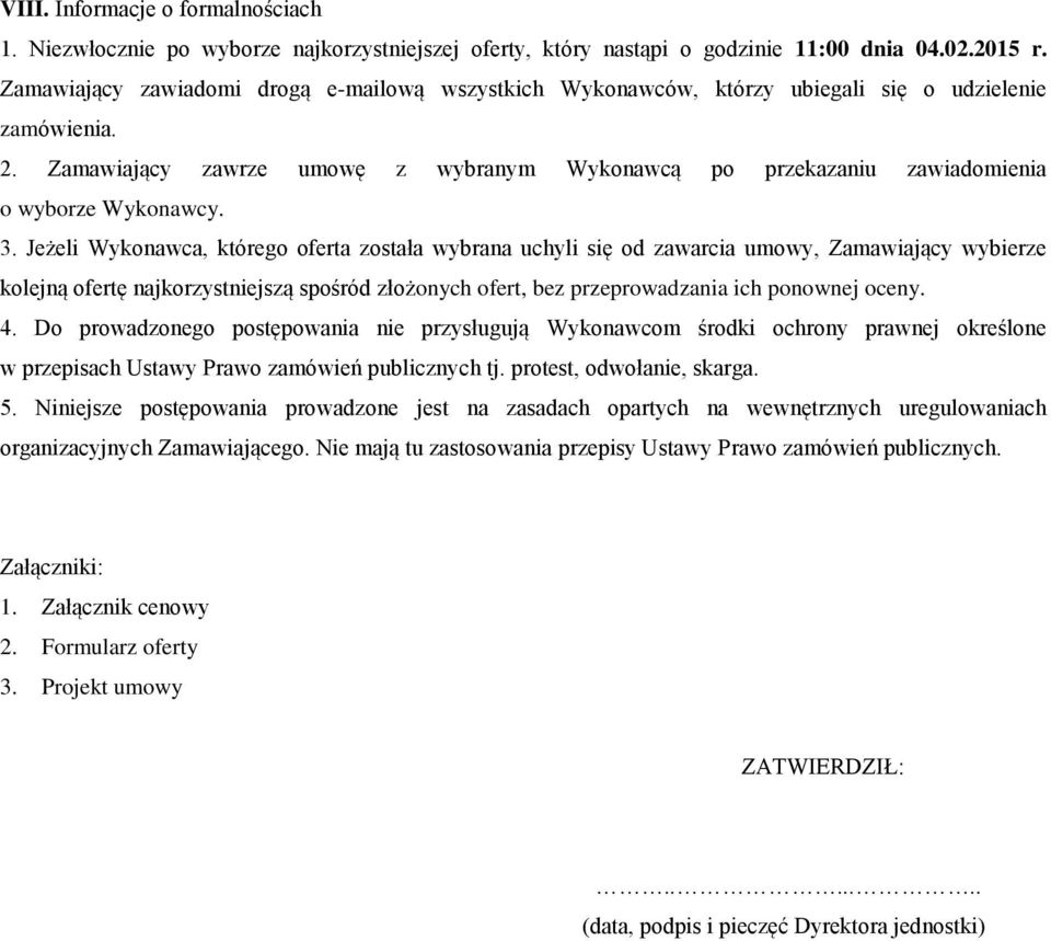 Zamawiający zawrze umowę z wybranym Wykonawcą po przekazaniu zawiadomienia o wyborze Wykonawcy. 3.