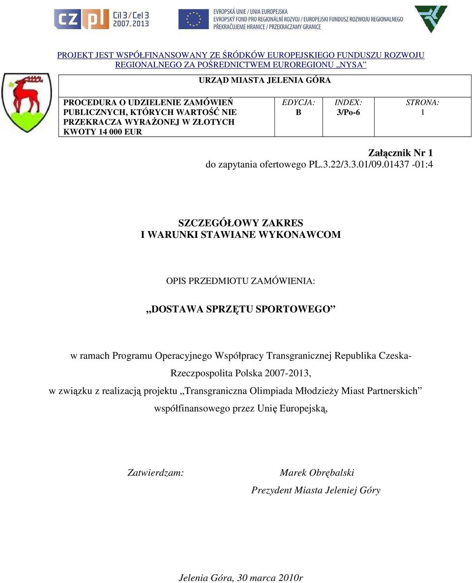 Operacyjnego Współpracy Transgranicznej Republika Czeska- Rzeczpospolita Polska 2007-2013, w związku z realizacją projektu