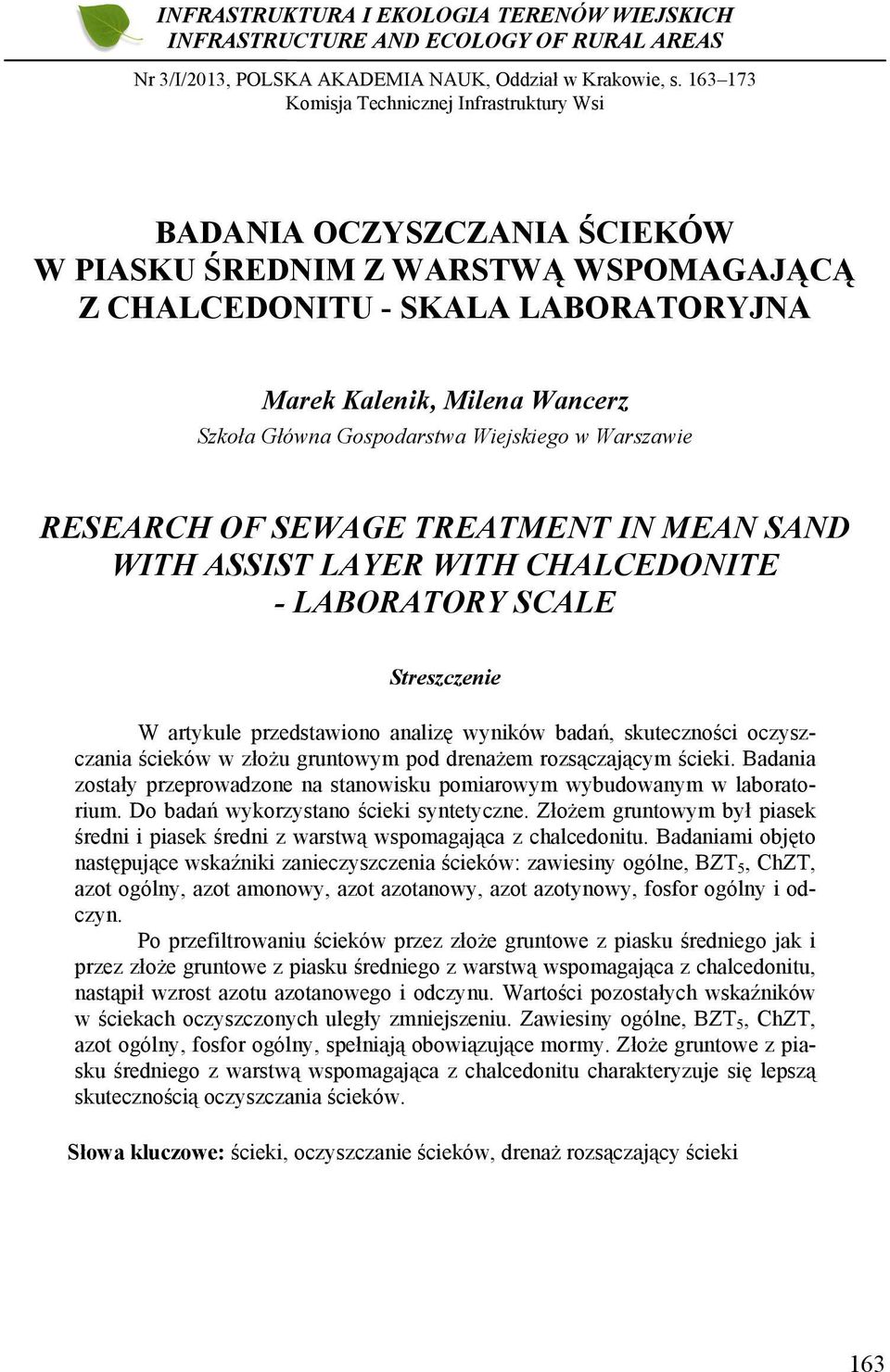 Gospodarstwa Wiejskiego w Warszawie RESEARCH OF SEWAGE TREATMENT IN MEAN SAND WITH ASSIST LAYER WITH CHALCEDONITE - LABORATORY SCALE Streszczenie W artykule przedstawiono analizę wyników badań,