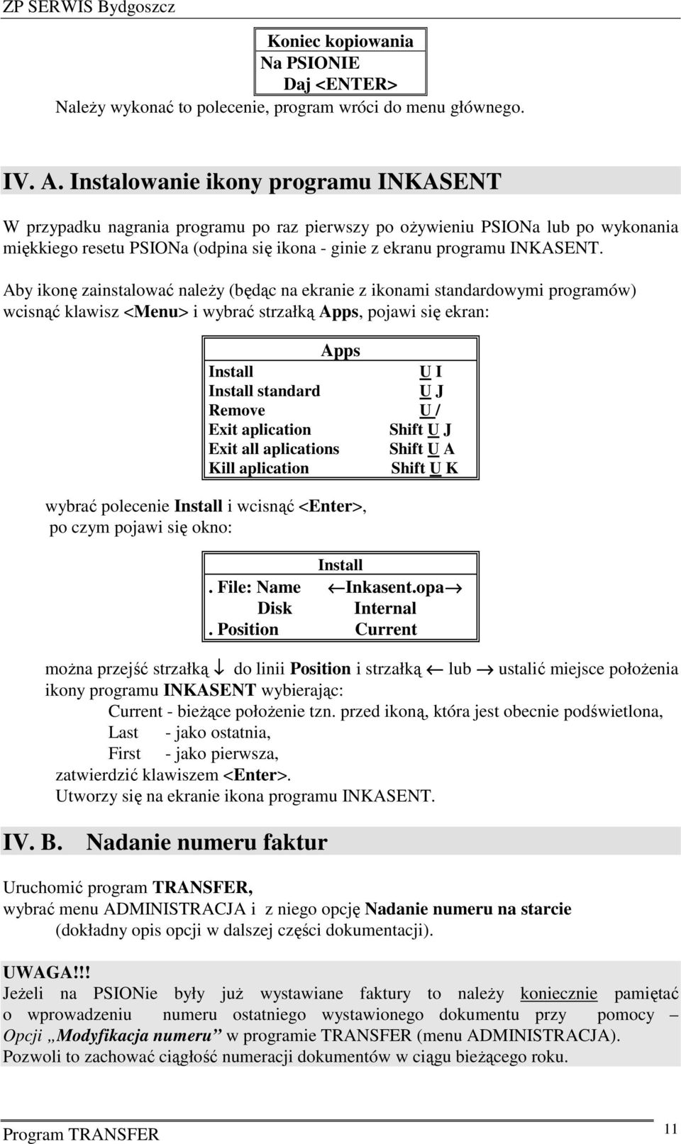 Aby ikonę zainstalować należy (będąc na ekranie z ikonami standardowymi programów) wcisnąć klawisz <Menu> i wybrać strzałką Apps, pojawi się ekran: Apps Install U I Install standard U J Remove U /