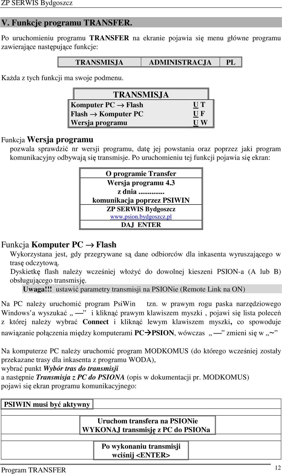 jaki program komunikacyjny odbywają się transmisje. Po uruchomieniu tej funkcji pojawia się ekran: O programie Transfer Wersja programu 4.3 z dnia... komunikacja poprzez PSIWIN ZP SERWIS Bydgoszcz www.