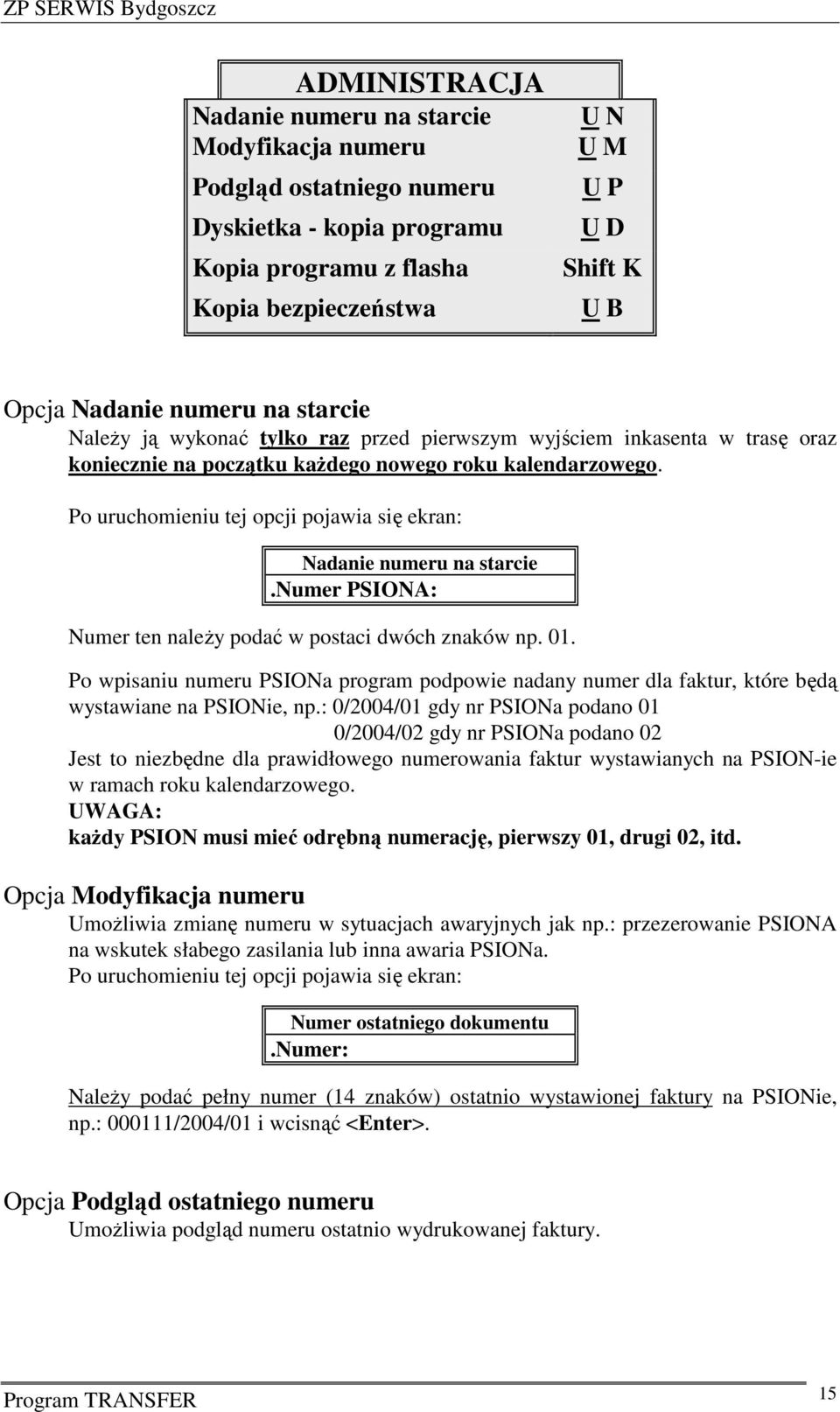 Po uruchomieniu tej opcji pojawia się ekran: Nadanie numeru na starcie.numer PSIONA: Numer ten należy podać w postaci dwóch znaków np. 01.