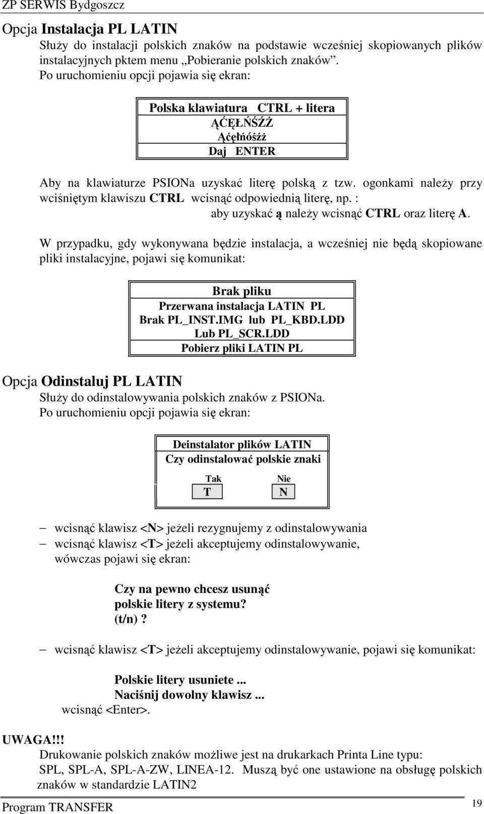 ogonkami należy przy wciśniętym klawiszu CTRL wcisnąć odpowiednią literę, np. : aby uzyskać ą należy wcisnąć CTRL oraz literę A.