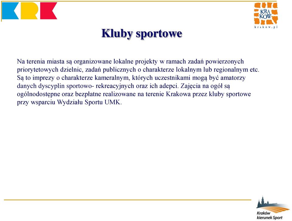 Są to imprezy o charakterze kameralnym, których uczestnikami mogą być amatorzy danych dyscyplin sportowo-