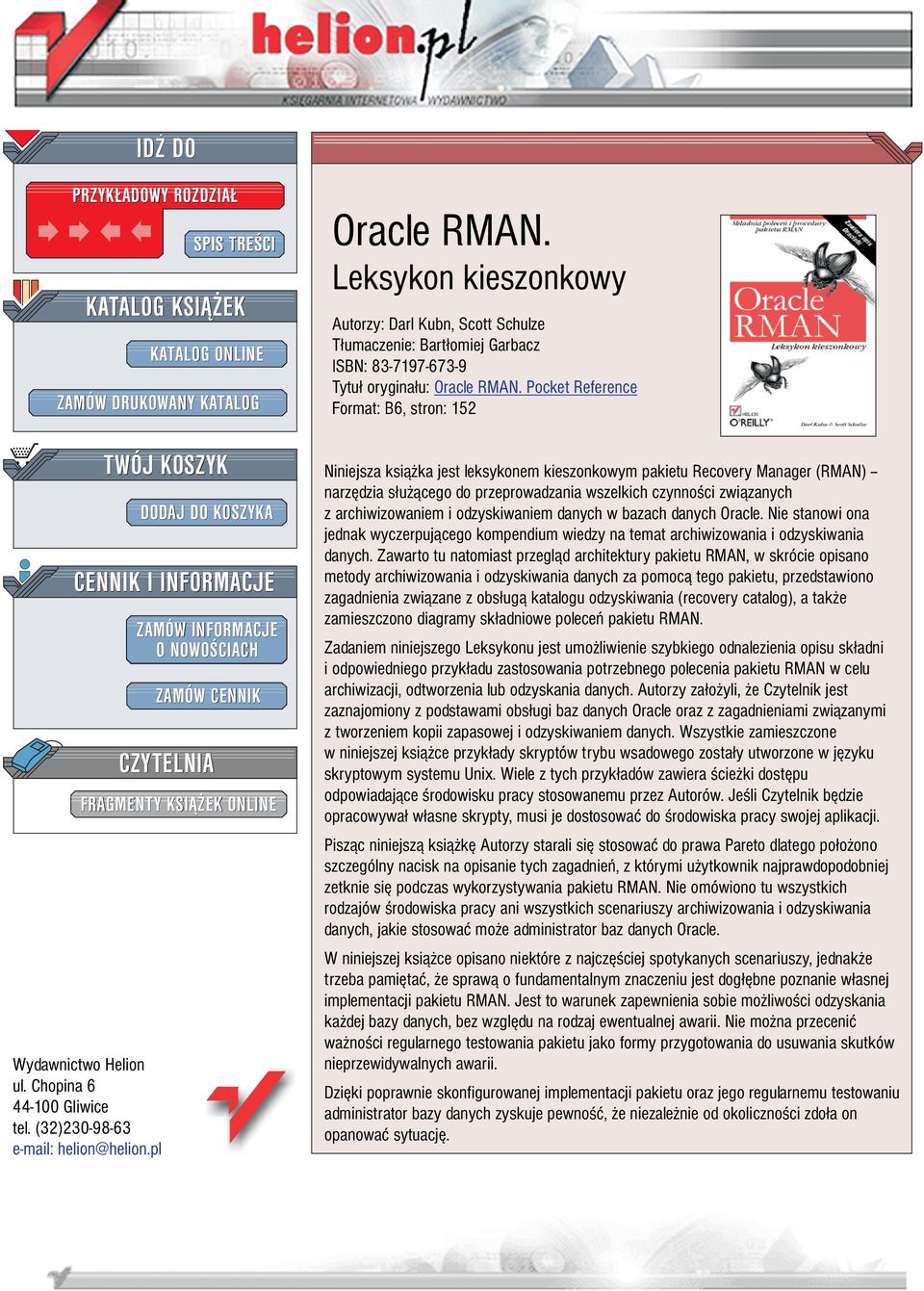 Leksykon kieszonkowy Autorzy: Darl Kubn, Scott Schulze T³umaczenie: Bart³omiej Garbacz ISBN: 83-7197-673-9 Tytu³ orygina³u: Oracle RMAN.