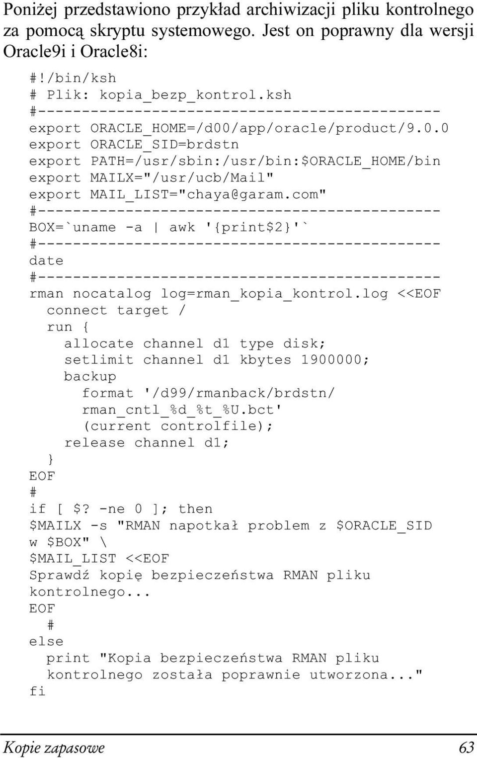 com" BOX=`uname -a awk '{print$2}'` date rman nocatalog log=rman_kopia_kontrol.