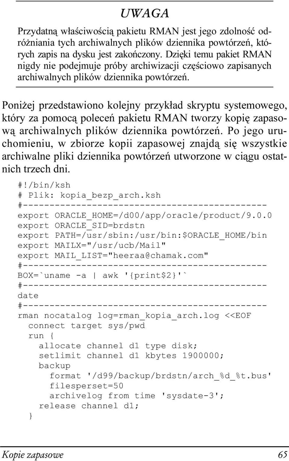 Poniżej przedstawiono kolejny przykład skryptu systemowego, który za pomocą poleceń pakietu RMAN tworzy kopię zapasową archiwalnych plików dziennika powtórzeń.