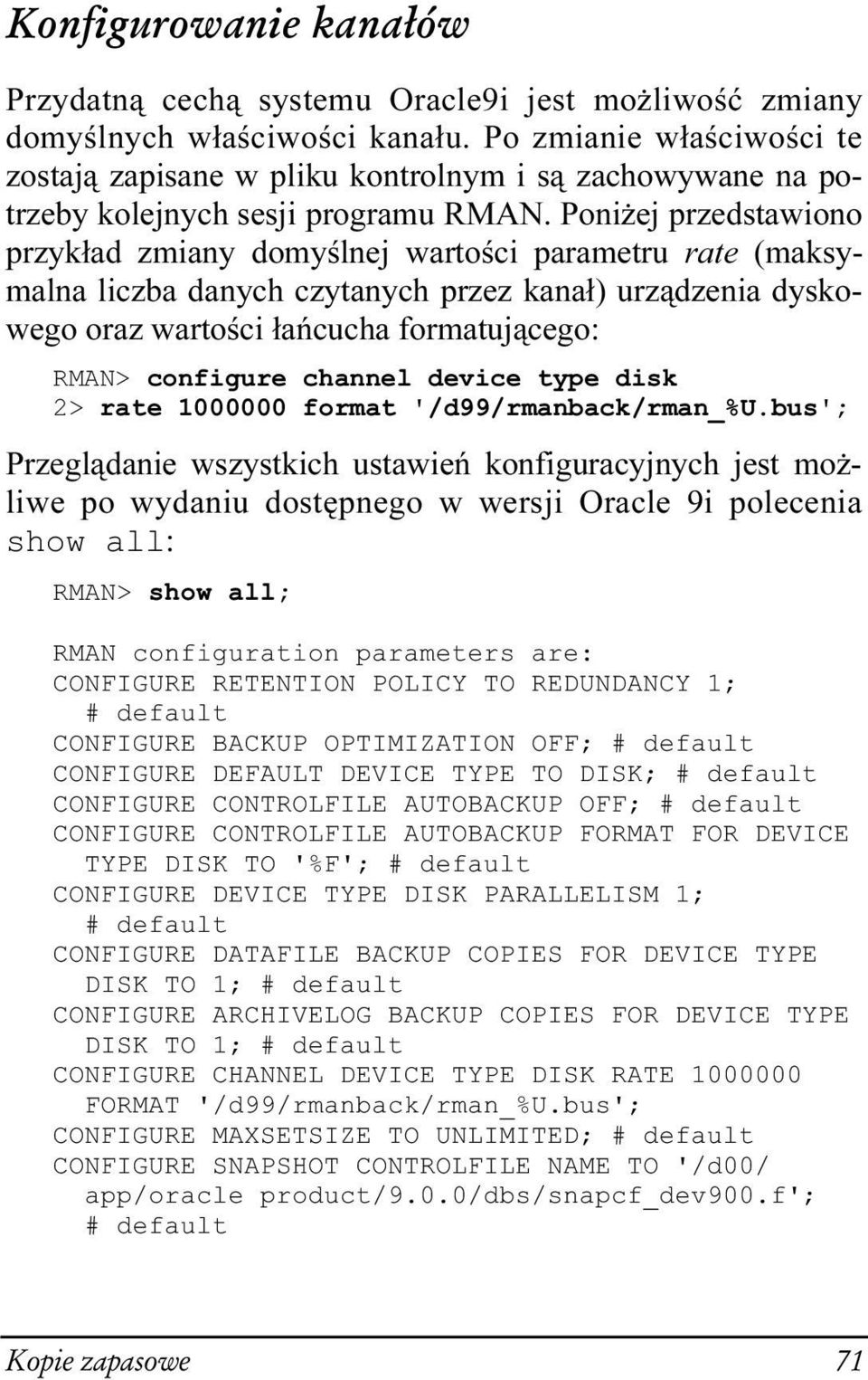 Poniżej przedstawiono przykład zmiany domyślnej wartości parametru rate (maksymalna liczba danych czytanych przez kanał) urządzenia dyskowego oraz wartości łańcucha formatującego: RMAN> configure