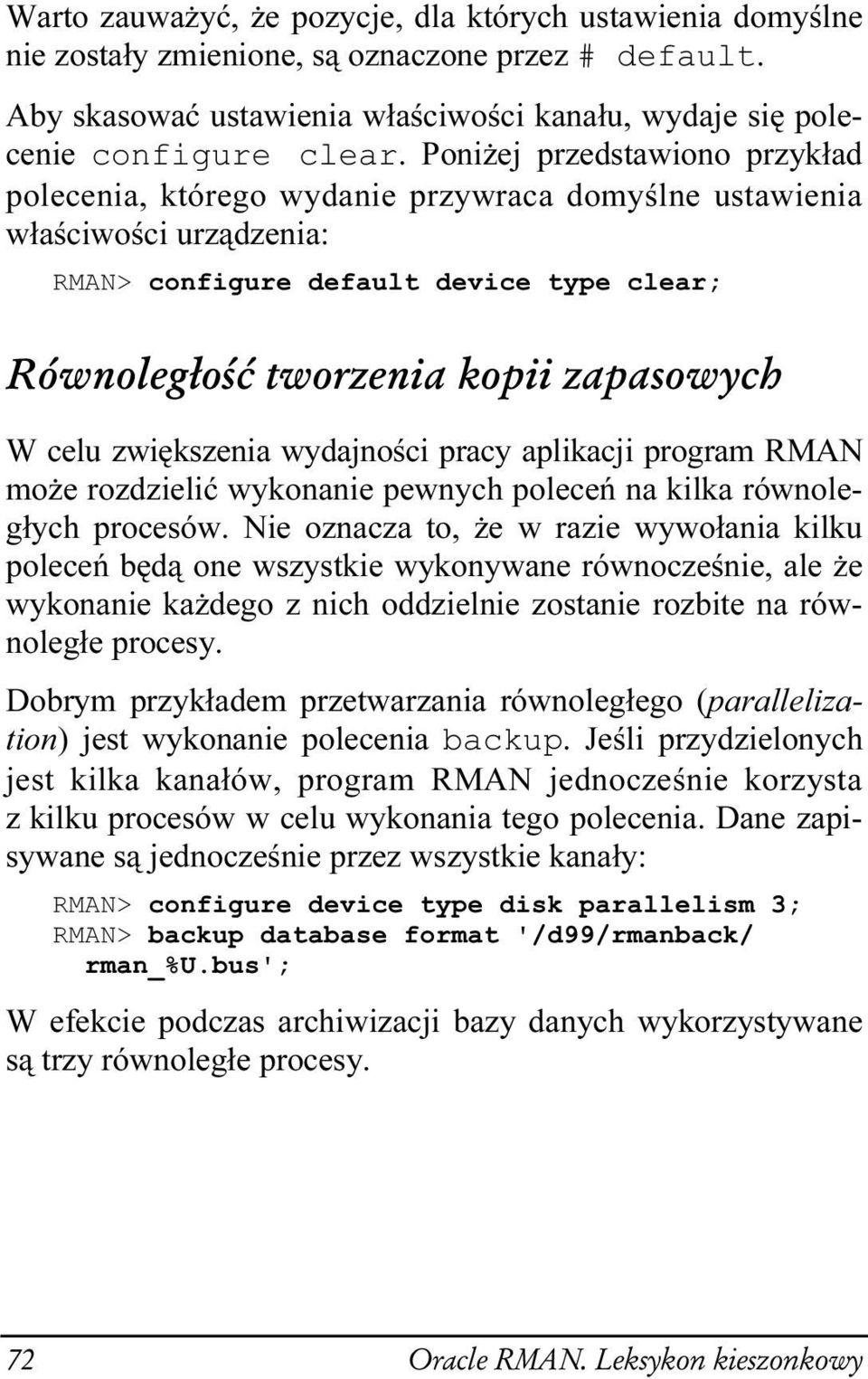 zwiększenia wydajności pracy aplikacji program RMAN może rozdzielić wykonanie pewnych poleceń na kilka równoległych procesów.