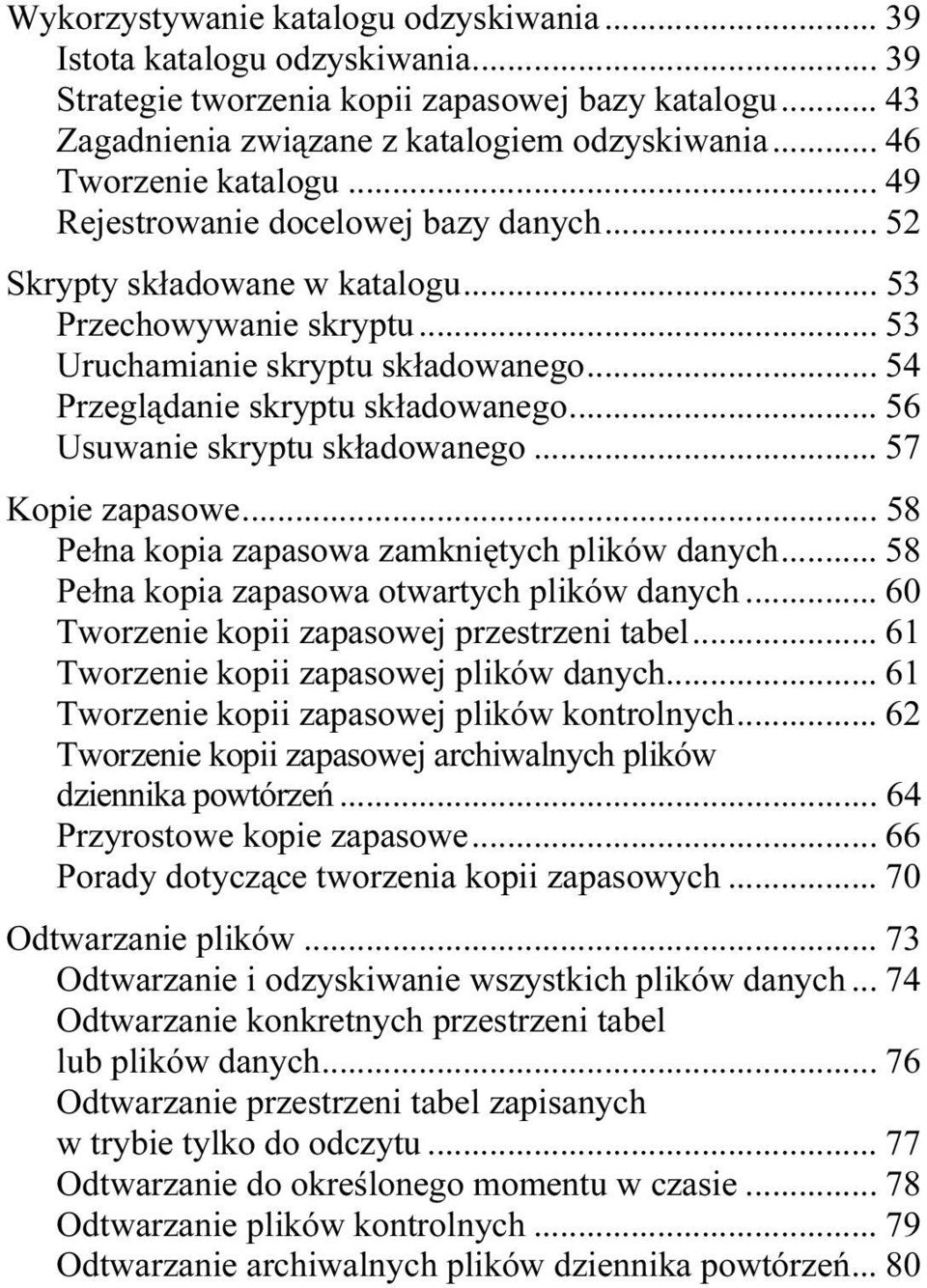 .. 54 Przeglądanie skryptu składowanego... 56 Usuwanie skryptu składowanego... 57 Kopie zapasowe...c... 58 Pełna kopia zapasowa zamkniętych plików danych.