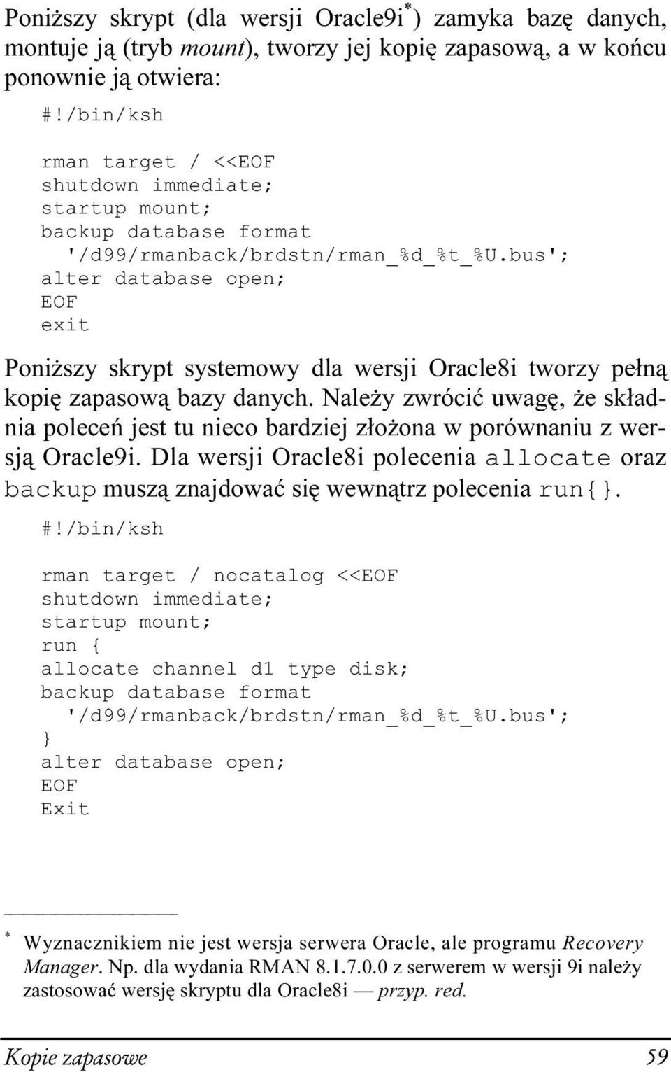 bus'; alter database open; EOF exit Poniższy skrypt systemowy dla wersji Oracle8i tworzy pełną kopię zapasową bazy danych.