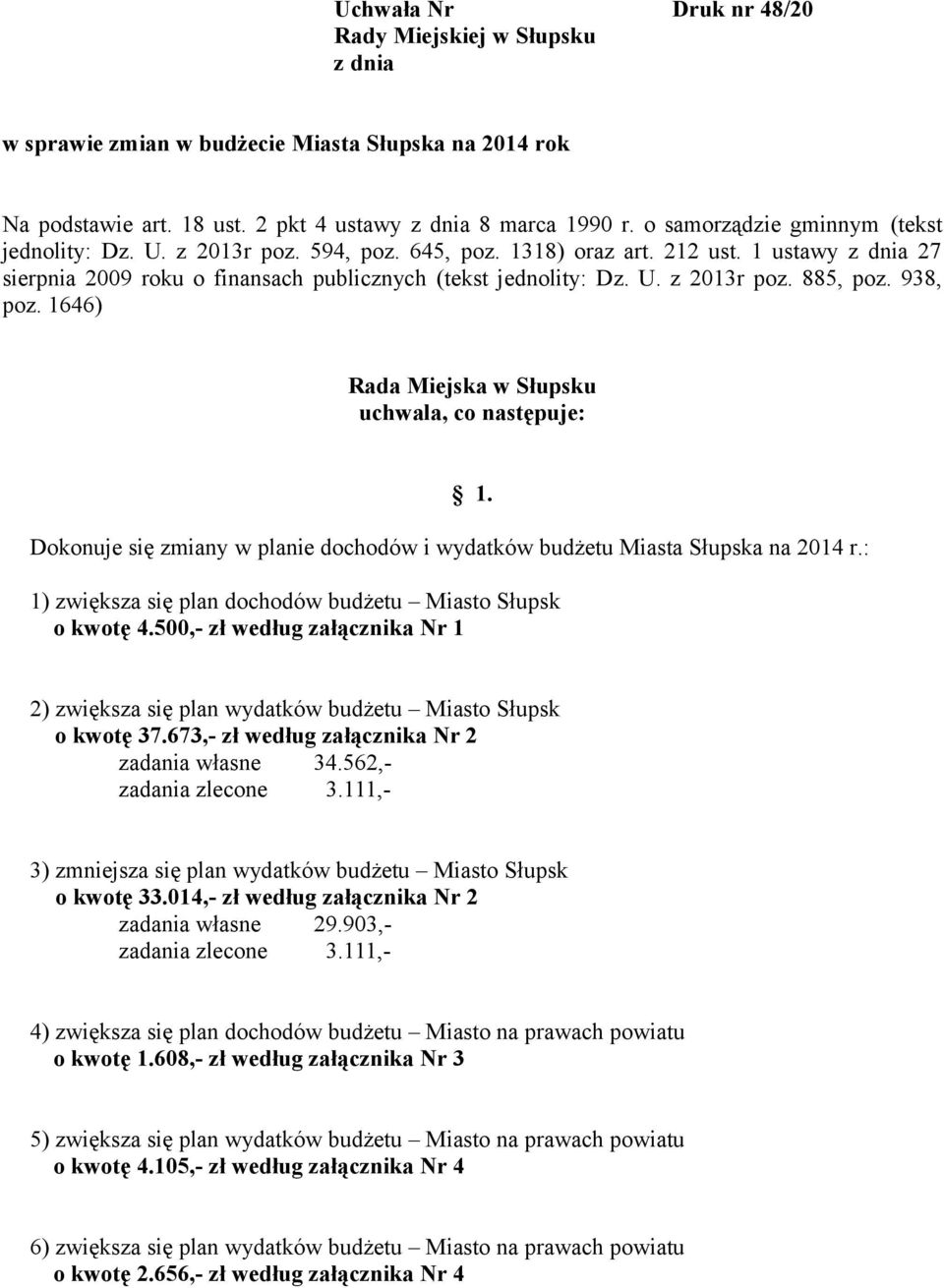 938, poz. 1646) Rada Miejska w Słupsku uchwala, co następuje: Dokonuje się zmiany w planie dochodów i wydatków budżetu Miasta Słupska na 2014 r.: 1.