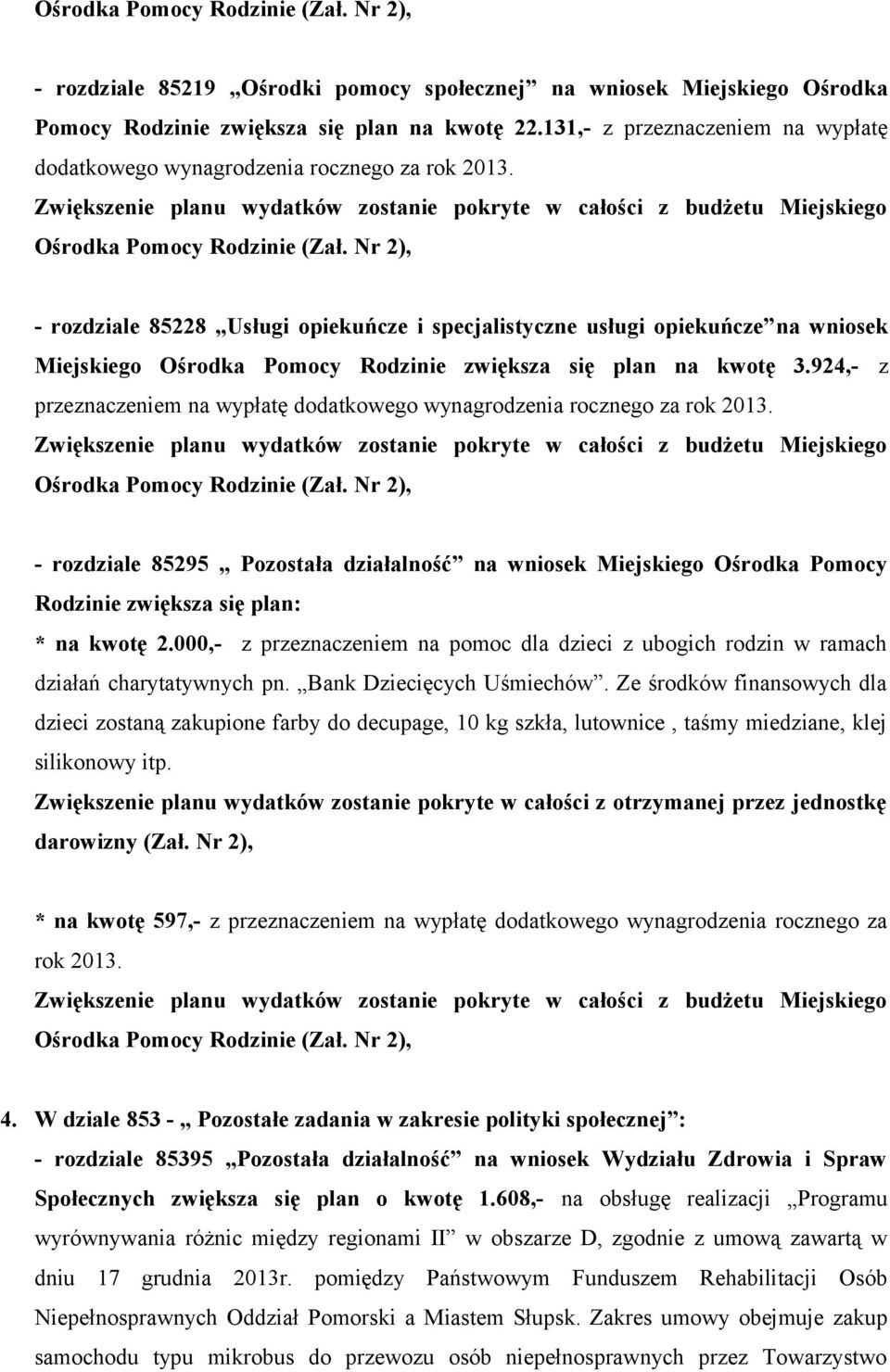 - rozdziale 85228 Usługi opiekuńcze i specjalistyczne usługi opiekuńcze na wniosek Miejskiego Ośrodka Pomocy Rodzinie zwiększa się plan na kwotę 3.