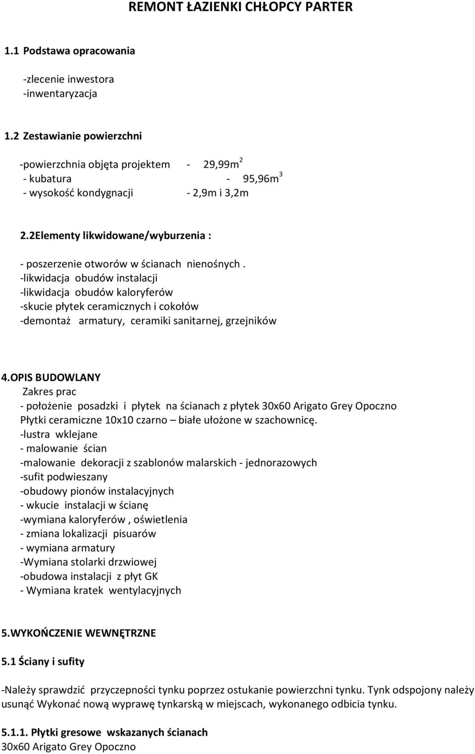 2Elementy likwidowane/wyburzenia : - poszerzenie otworów w ścianach nienośnych.