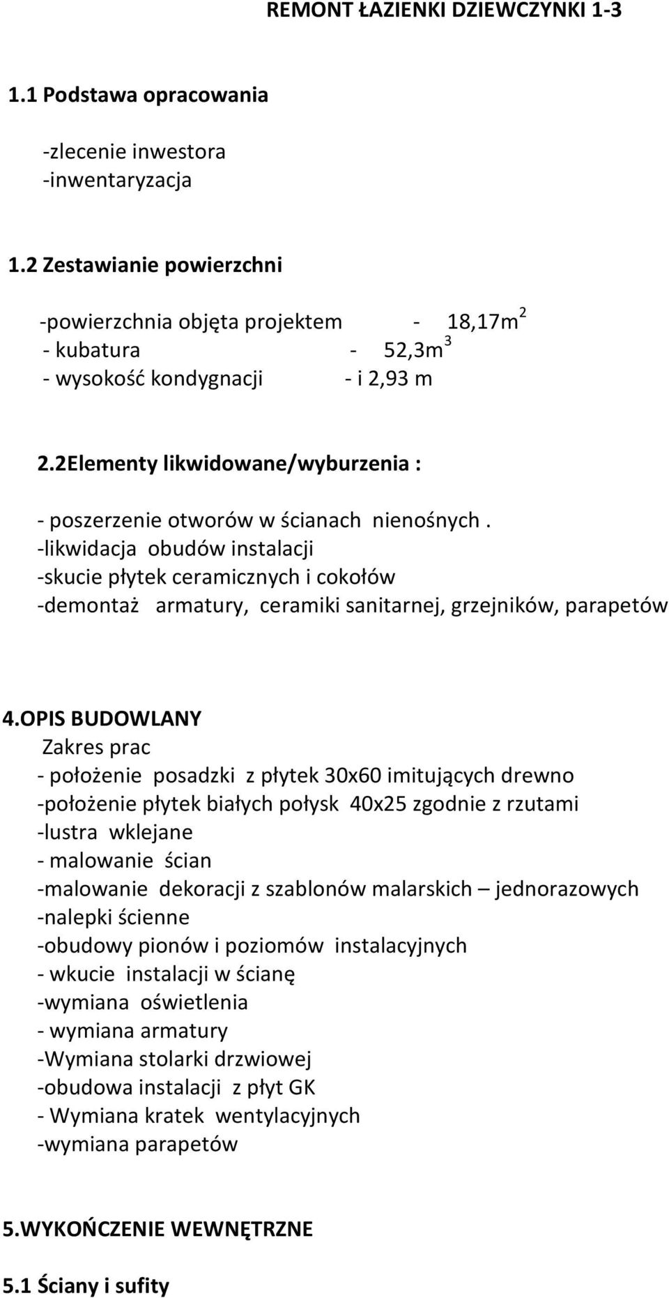 2Elementy likwidowane/wyburzenia : - poszerzenie otworów w ścianach nienośnych.