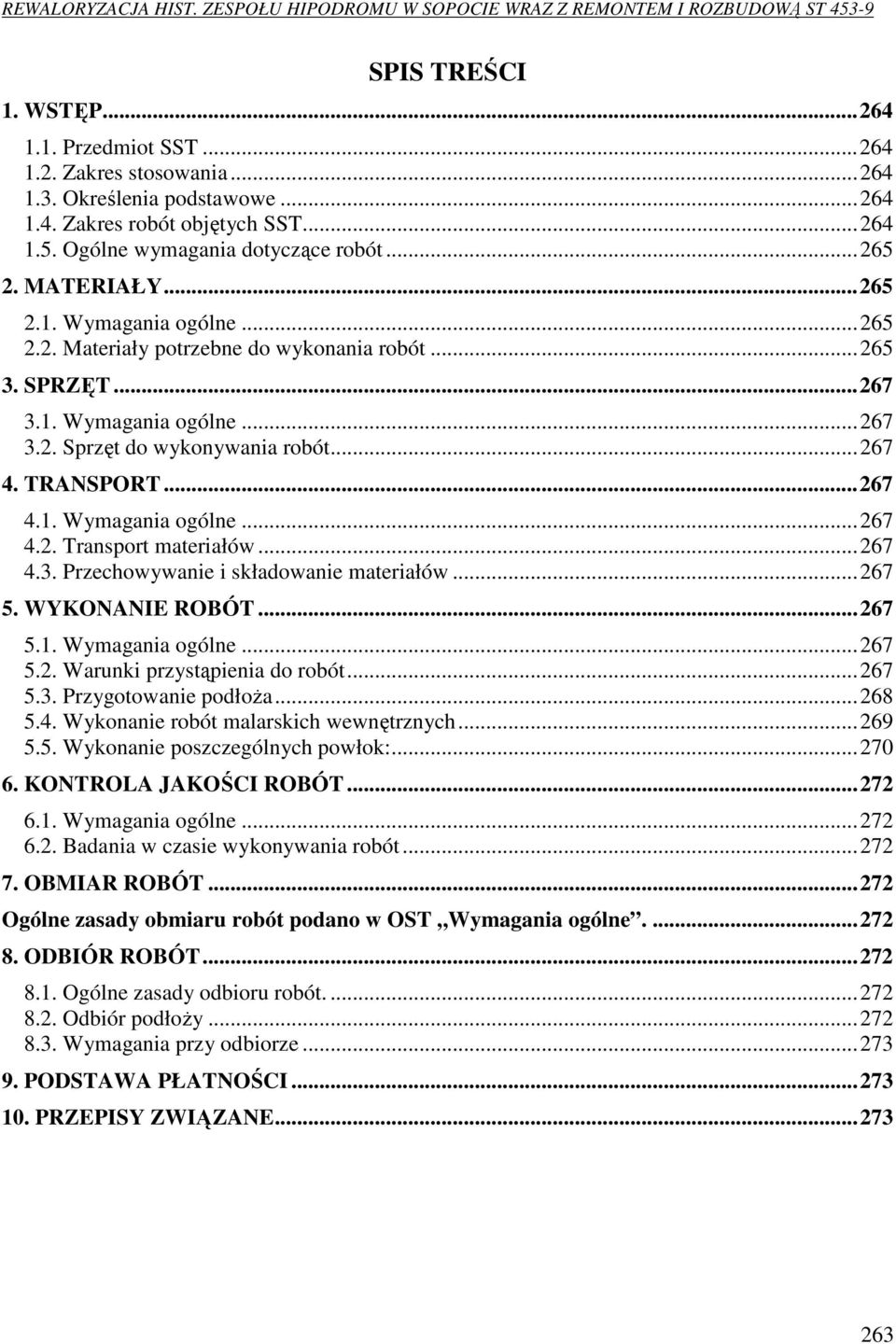 ..267 4.3. Przechowywanie i składowanie materiałów...267 5. WYKONANIE ROBÓT...267 5.1. Wymagania ogólne...267 5.2. Warunki przystąpienia do robót...267 5.3. Przygotowanie podłoża...268 5.4. Wykonanie robót malarskich wewnętrznych.