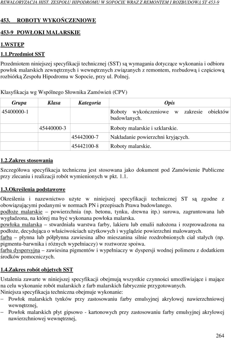 1.Przedmiot SST Przedmiotem niniejszej specyfikacji technicznej (SST) są wymagania dotyczące wykonania i odbioru powłok malarskich zewnętrznych i wewnętrznych związanych z remontem, rozbudową i