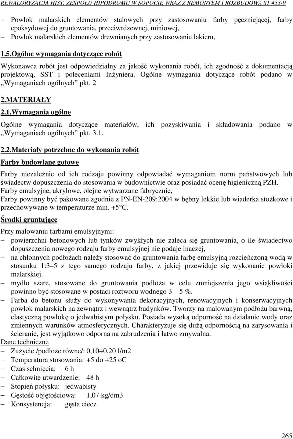 Ogólne wymagania dotyczące robót podano w Wymaganiach ogólnych pkt. 2 2.MATERIAŁY 2.1.