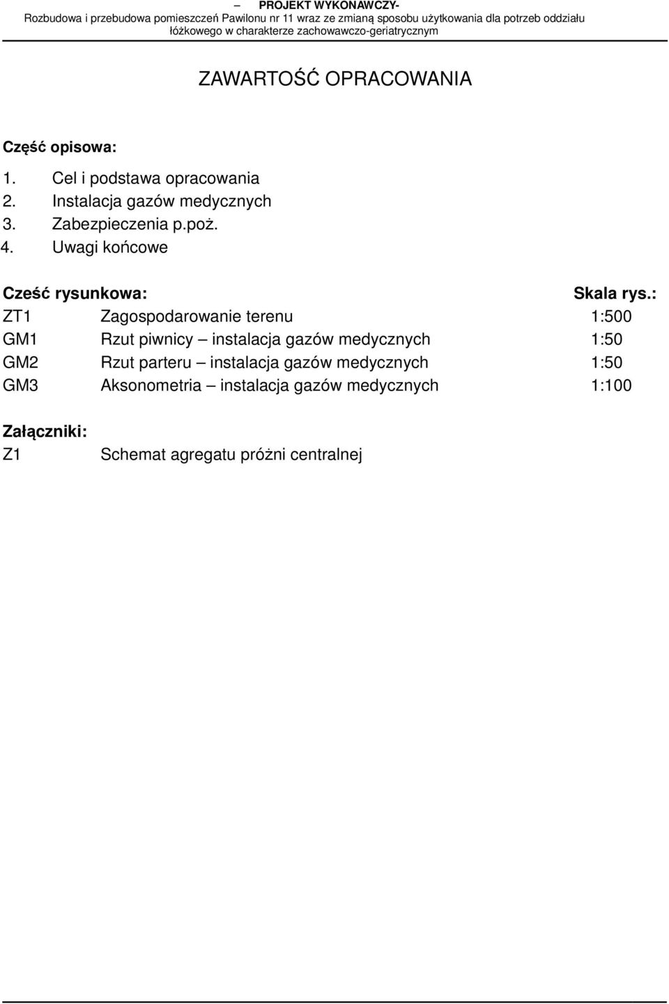 : ZT1 Zagospodarowanie terenu 1:500 GM1 Rzut piwnicy instalacja gazów medycznych 1:50 GM2 Rzut