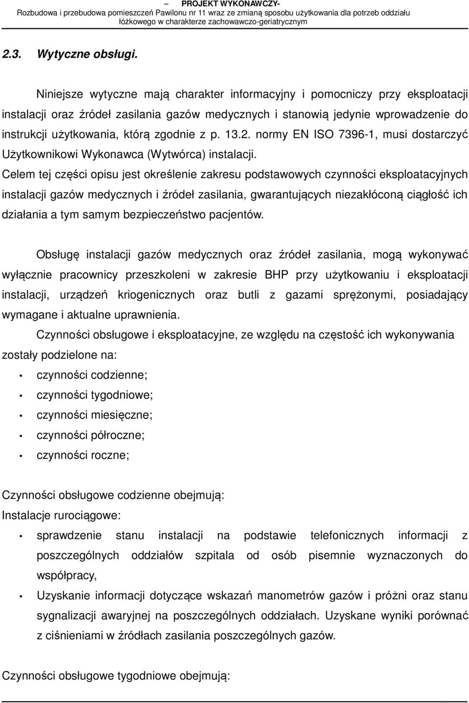 zgodnie z p. 13.2. normy EN ISO 7396-1, musi dostarczyć Użytkownikowi Wykonawca (Wytwórca) instalacji.