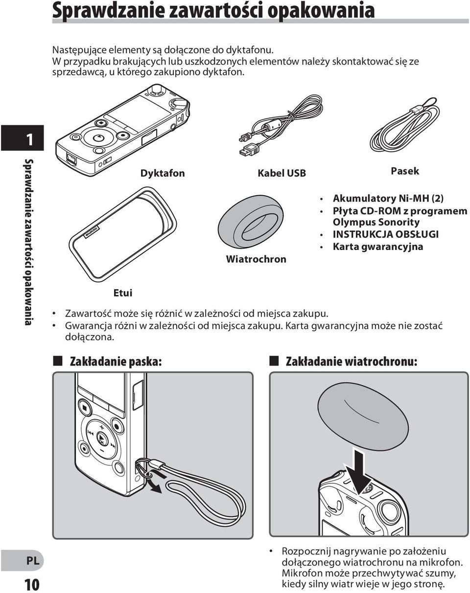 1 Sprawdzanie zawartości opakowania Etui Dyktafon Kabel USB Pasek Wiatrochron Akumulatory Ni-MH (2) Płyta CD-ROM z programem Olympus Sonority INSTRUKCJA OBSŁUGI Karta gwarancyjna