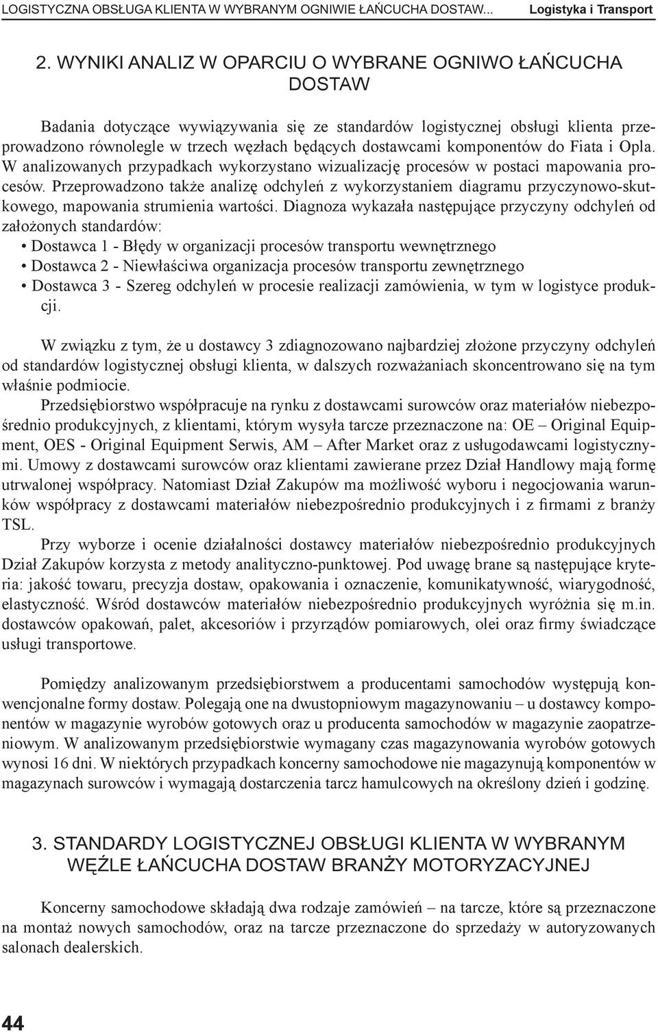 komponentów do Fiata i Opla. W analizowanych przypadkach wykorzystano wizualizację procesów w postaci mapowania procesów.