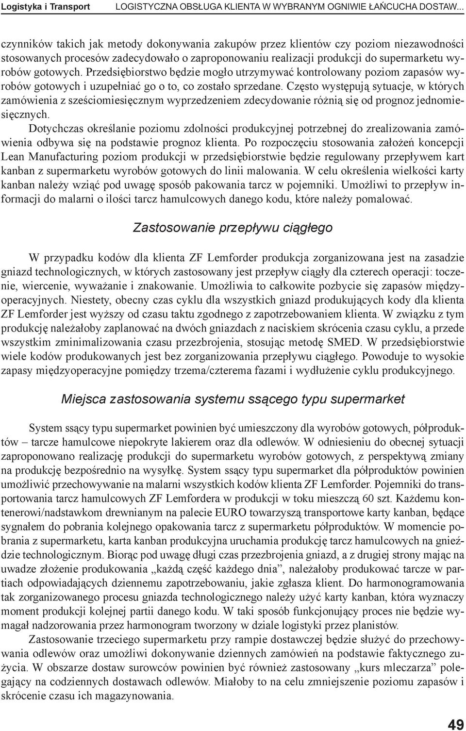 Przedsiębiorstwo będzie mogło utrzymywać kontrolowany poziom zapasów wyrobów gotowych i uzupełniać go o to, co zostało sprzedane.