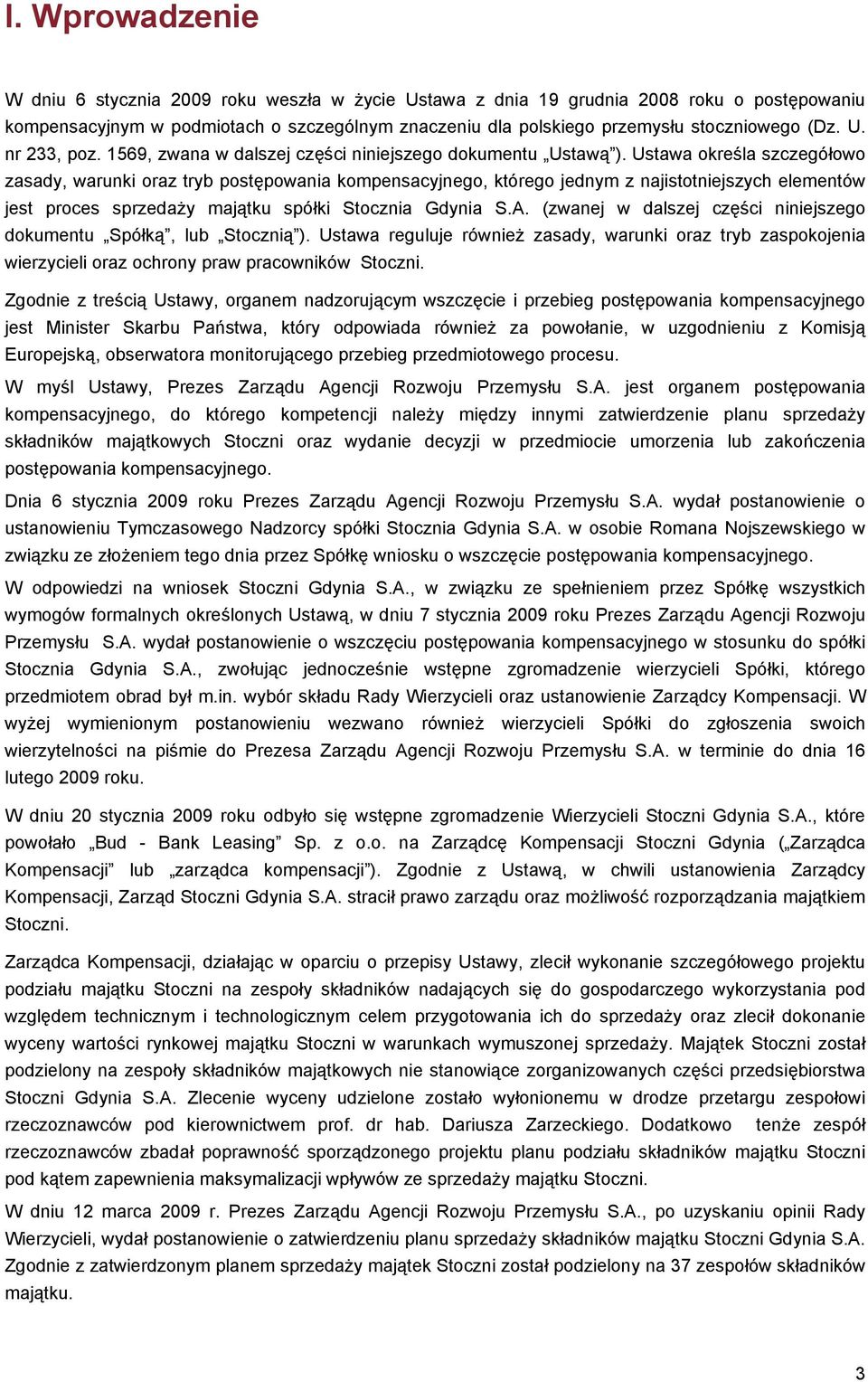 Ustawa określa szczegółowo zasady, warunki oraz tryb postępowania kompensacyjnego, którego jednym z najistotniejszych elementów jest proces sprzedaży majątku spółki Stocznia Gdynia S.A.