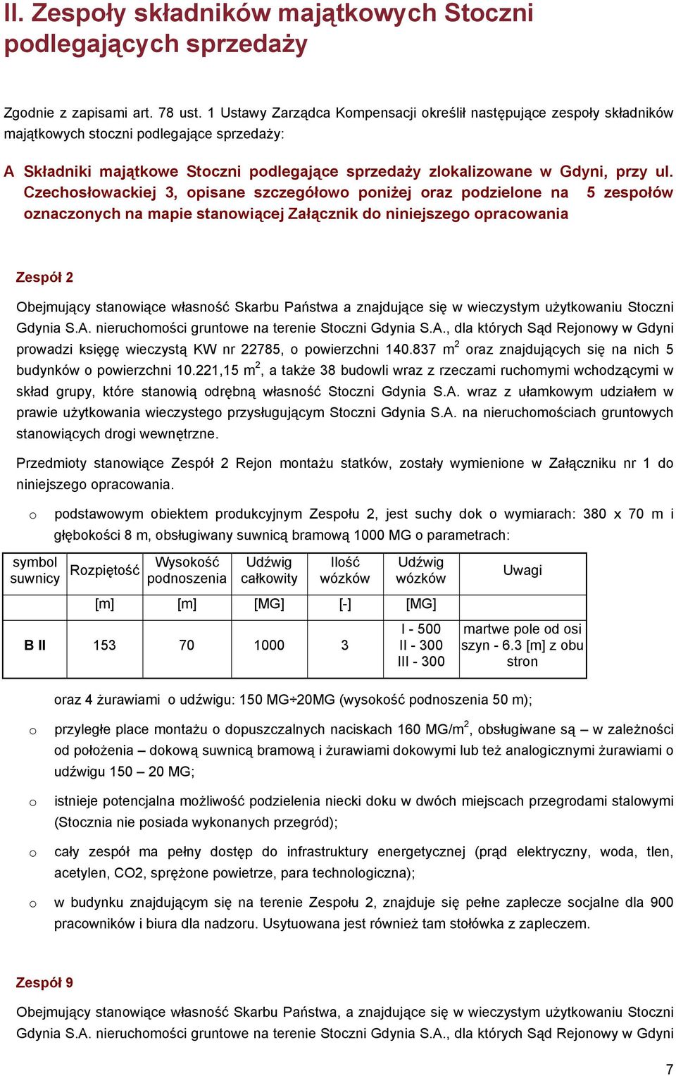 Czechosłowackiej 3, opisane szczegółowo poniżej oraz podzielone na 5 zespołów oznaczonych na mapie stanowiącej Załącznik do niniejszego opracowania Zespół 2 Obejmujący stanowiące własność Skarbu