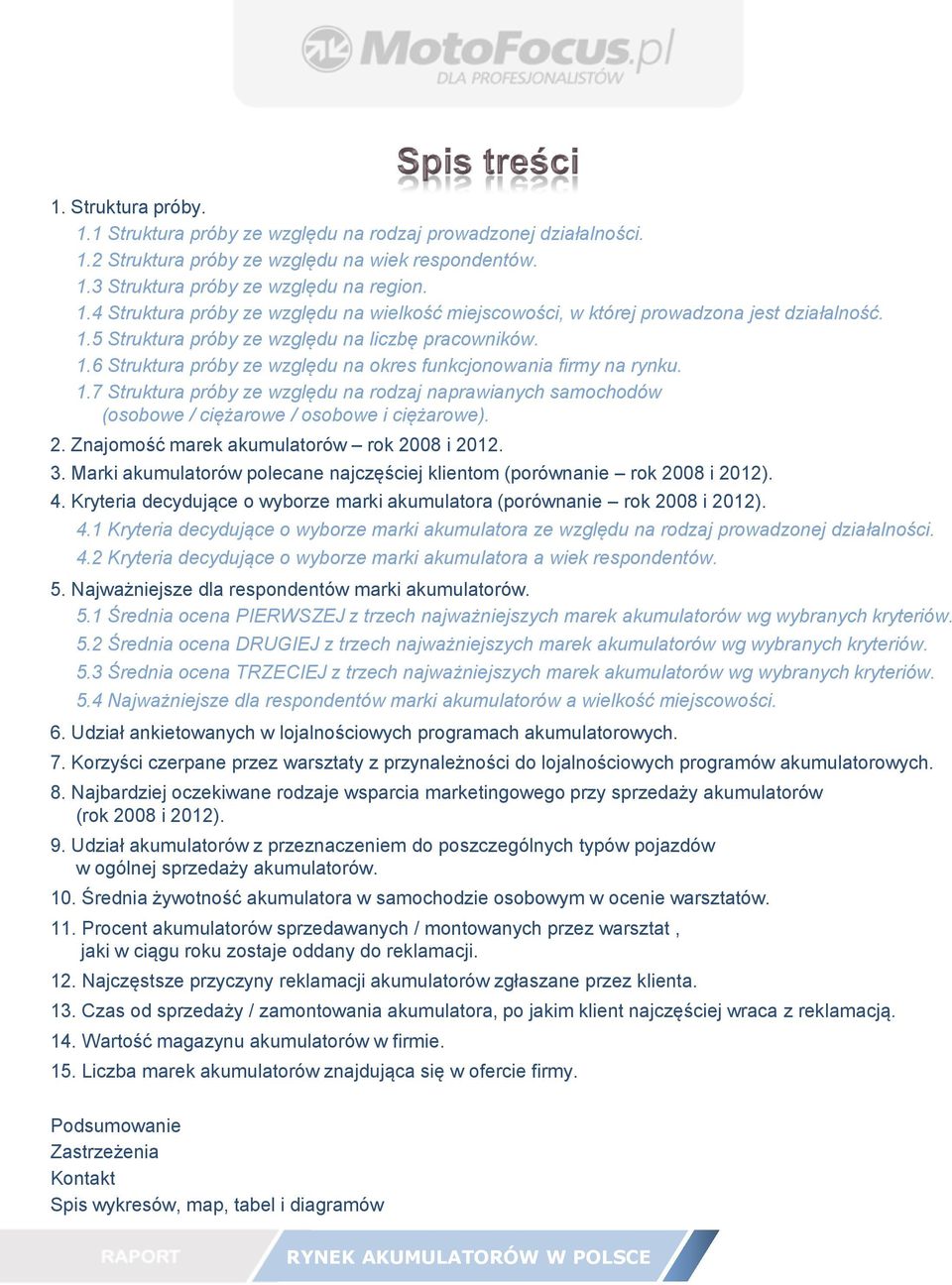 2. Znajomość marek akumulatorów rok 2008 i 2012. 3. Marki akumulatorów polecane najczęściej klientom (porównanie rok 2008 i 2012). 4.