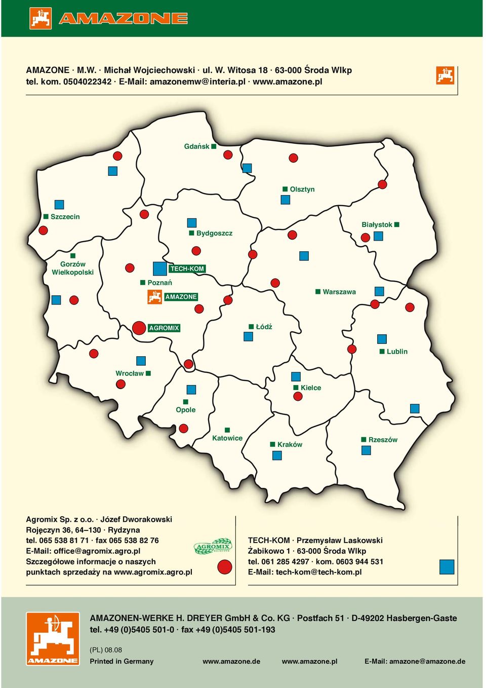 pl Gdańsk Olsztyn Szczecin Bydgoszcz Białystok Gorzów Wielkopolski Poznań TECH-KOM AMAZONE Warszawa AGROMIX Łódź Lublin Wrocław Kielce Opole Katowice Kraków Rzeszów Agromix Sp. z o.o. Józef Dworakowski Rojęczyn 36, 64 130 Rydzyna tel.