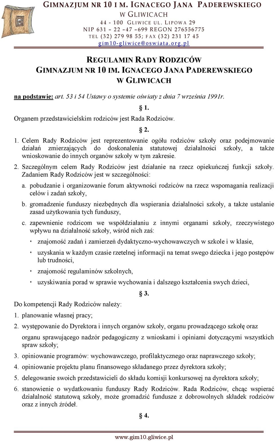 p l REGULAMIN RADY RODZICÓW GIMNAZJUM NR 10 IM. IGNACEGO JANA PADEREWSKIEGO W GLIWICACH na podstawie: art. 53 i 54 Ustawy o systemie oświaty z dnia 7 września 1991r. 1. Organem przedstawicielskim rodziców jest Rada Rodziców.