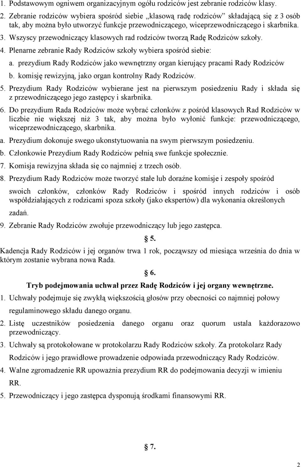 4. Plenarne zebranie Rady Rodziców szkoły wybiera spośród siebie: a. prezydium Rady Rodziców jako wewnętrzny organ kierujący pracami Rady Rodziców b.